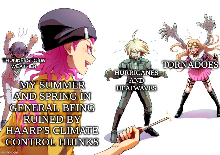 This is why HAARP is ruining my time to enjoy the weather! | TORNADOES; MY SUMMER AND SPRING IN GENERAL BEING RUINED BY HAARP'S CLIMATE CONTROL HIJINKS; THUNDERSTORM WEATHER; HURRICANES AND HEATWAVES | image tagged in you're surrounded | made w/ Imgflip meme maker