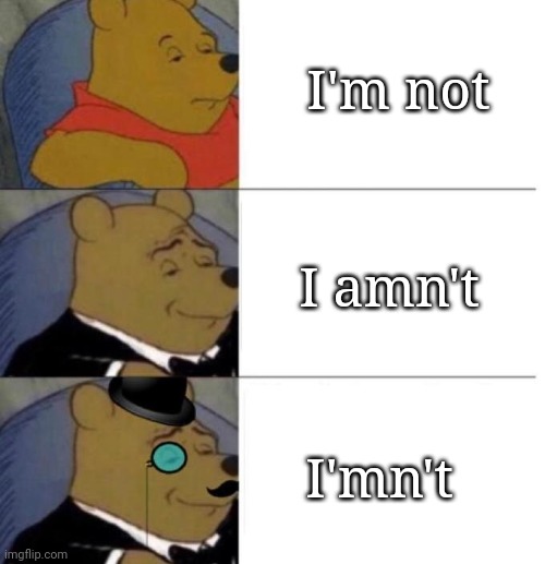 Think out of the box | I'm not; I amn't; I'mn't | image tagged in tuxedo winnie the pooh 3 panel,its a simple spell but quite unbreakable,yeah this is big brain time,smort,intelligence | made w/ Imgflip meme maker