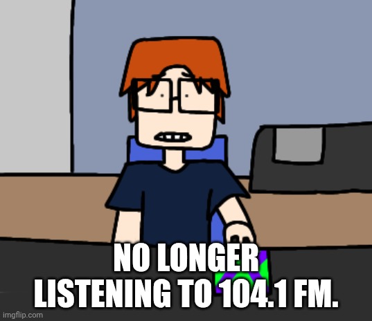 He listened to it from July to August 2025 | NO LONGER LISTENING TO 104.1 FM. | image tagged in mc shocked while looking at the computer,mc,comics | made w/ Imgflip meme maker