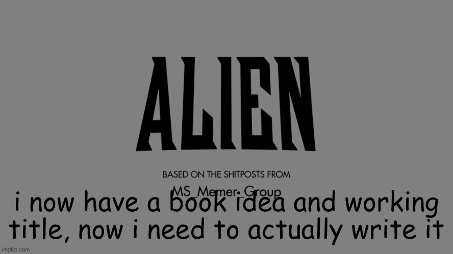 let's hope it turns out ok | i now have a book idea and working title, now i need to actually write it | made w/ Imgflip meme maker