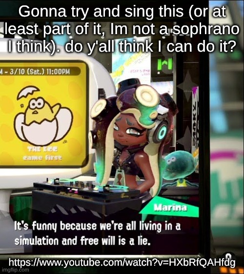 ily rina | Gonna try and sing this (or at least part of it, Im not a sophrano I think). do y'all think I can do it? https://www.youtube.com/watch?v=HXbRfQAHfdg | made w/ Imgflip meme maker