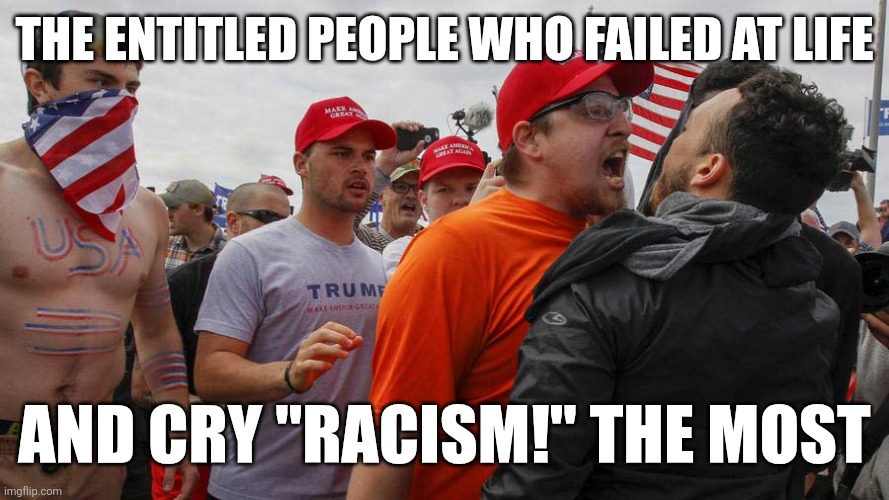 THE ENTITLED PEOPLE WHO FAILED AT LIFE; AND CRY "RACISM!" THE MOST | image tagged in interesting | made w/ Imgflip meme maker