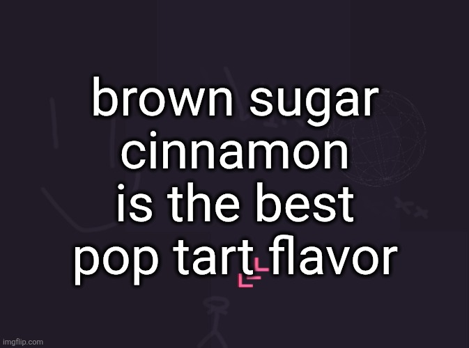 strawberry is 2nd | brown sugar cinnamon is the best pop tart flavor | image tagged in vik's image | made w/ Imgflip meme maker