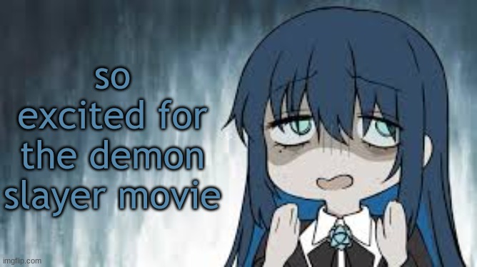 Ado | so excited for the demon slayer movie | image tagged in ado | made w/ Imgflip meme maker
