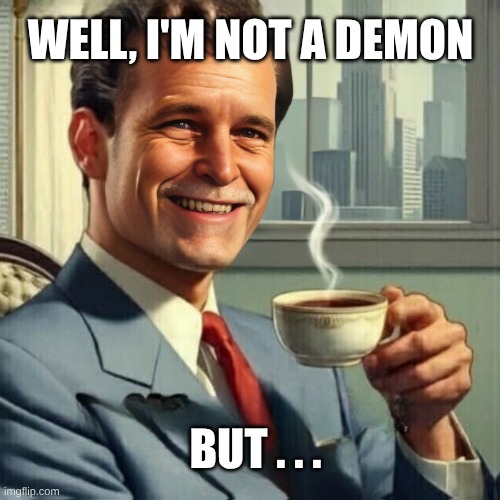 WELL, I'M NOT A DEMON BUT . . . | made w/ Imgflip meme maker
