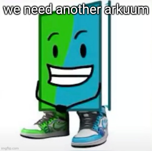 ‎ | we need another arkuum | made w/ Imgflip meme maker