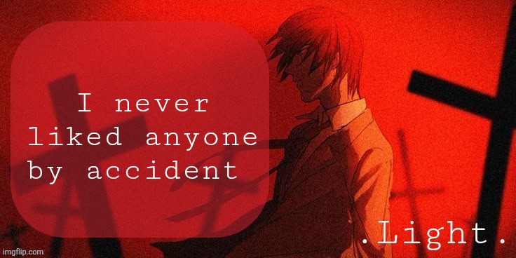 It's always on purpose | I never liked anyone by accident | image tagged in light announcement template | made w/ Imgflip meme maker