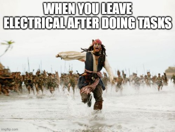 Jack Sparrow Being Chased | WHEN YOU LEAVE ELECTRICAL AFTER DOING TASKS | image tagged in memes,jack sparrow being chased,among us | made w/ Imgflip meme maker