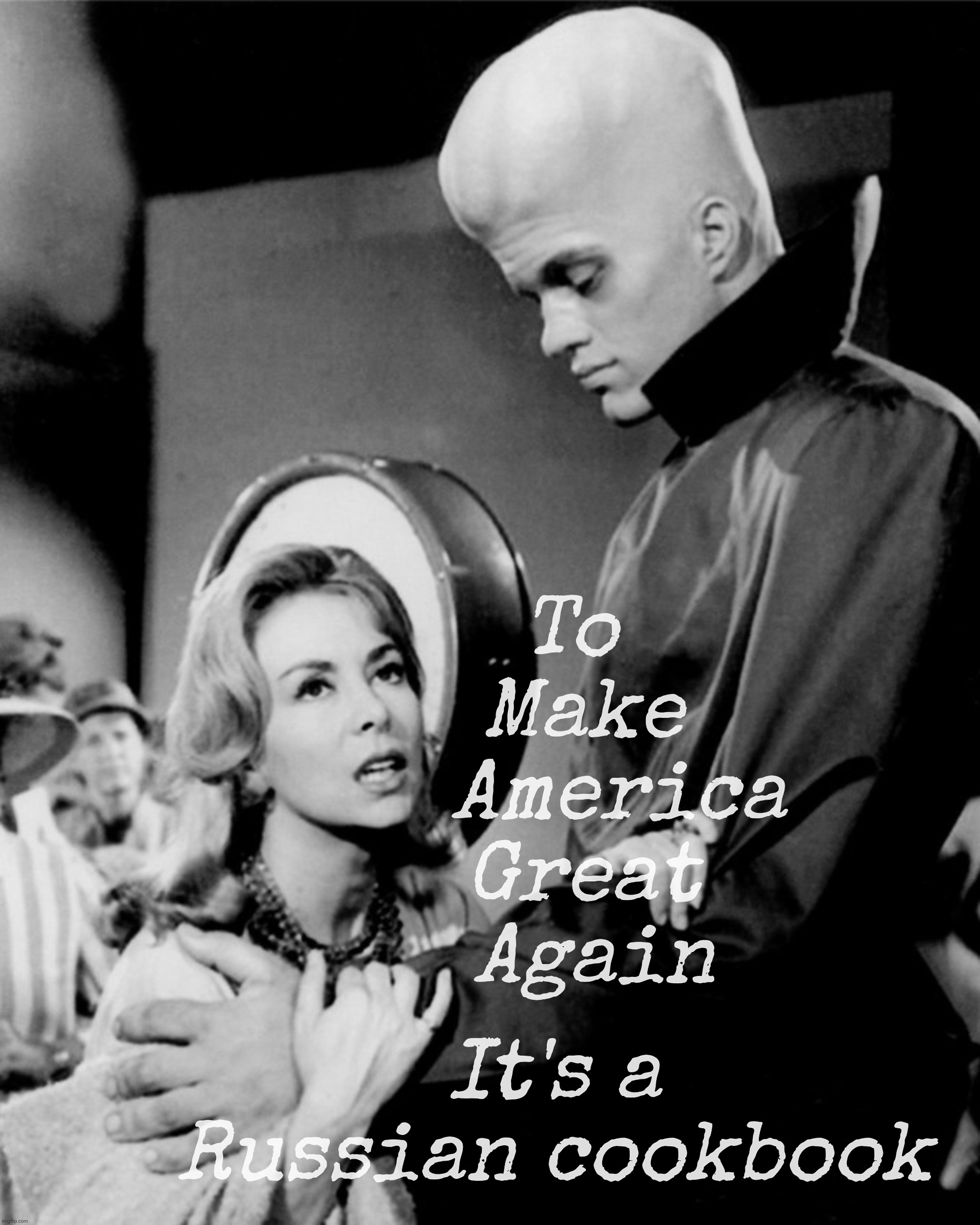 MAGAts with Mayo on top | To    
Make   
America
Great   
Again; It's a
Russian cookbook | image tagged in the twilight zone,to serve man,it's a cookbook,to make america great again,it's a russian cookbook,mayo | made w/ Imgflip meme maker