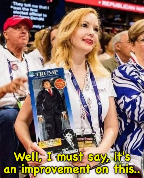 Well, I must say, it's an improvement on this.. | image tagged in trump supporter with doll | made w/ Imgflip meme maker