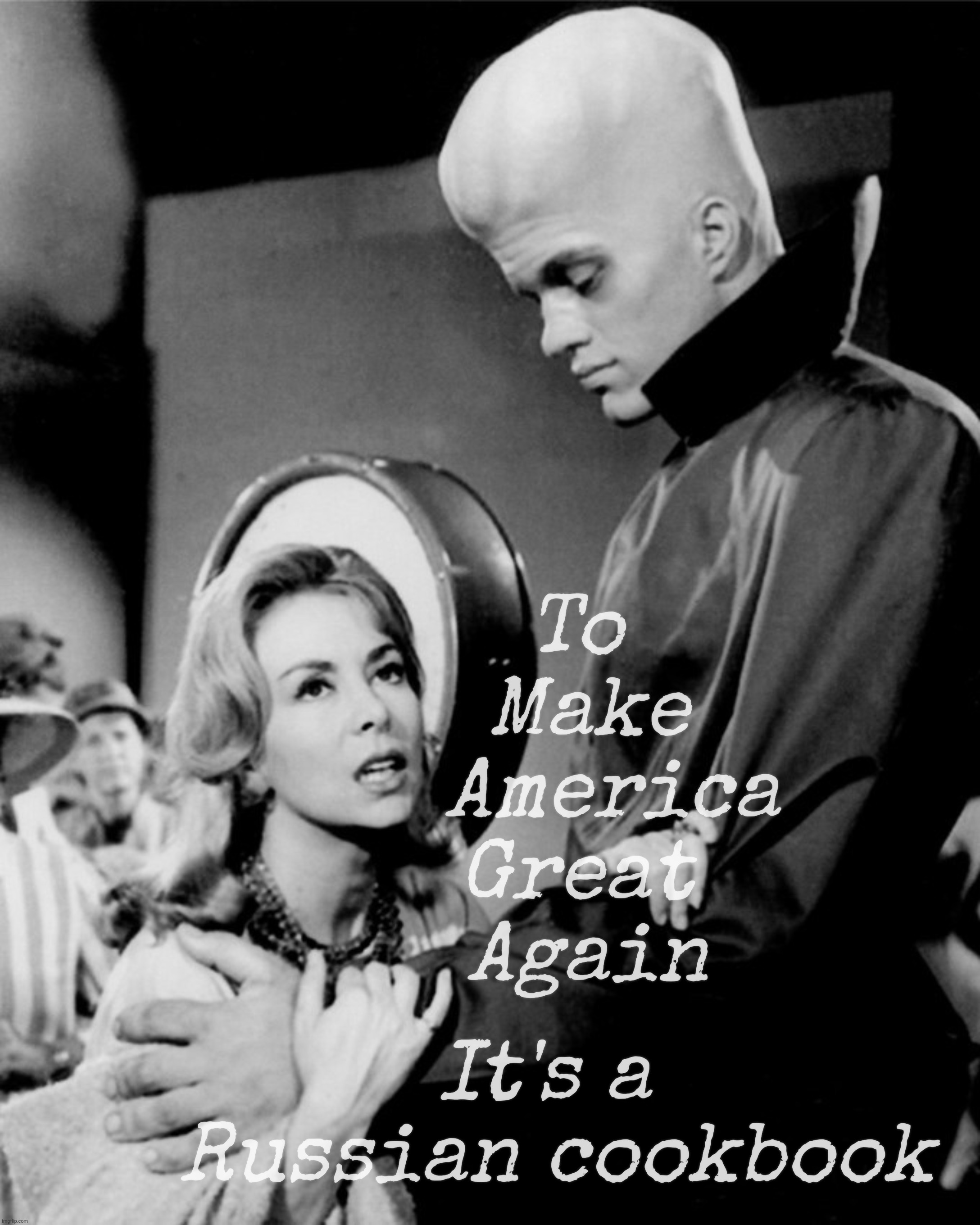 To   
Make  
America
Great   
Again; It's a 
Russian cookbook | made w/ Imgflip meme maker