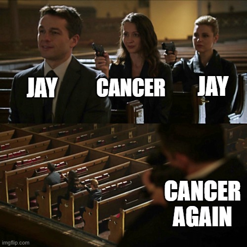last cancer joke for today | JAY; JAY; CANCER; CANCER AGAIN | image tagged in assassination chain | made w/ Imgflip meme maker