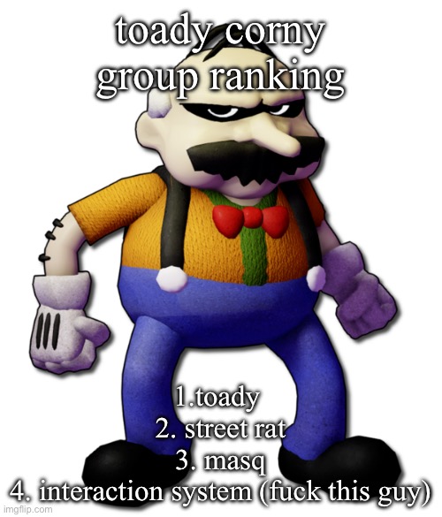 Homeowner (None Of Your Business) | toady corny group ranking; 1.toady 
2. street rat
3. masq
4. interaction system (fuck this guy) | image tagged in homeowner none of your business | made w/ Imgflip meme maker
