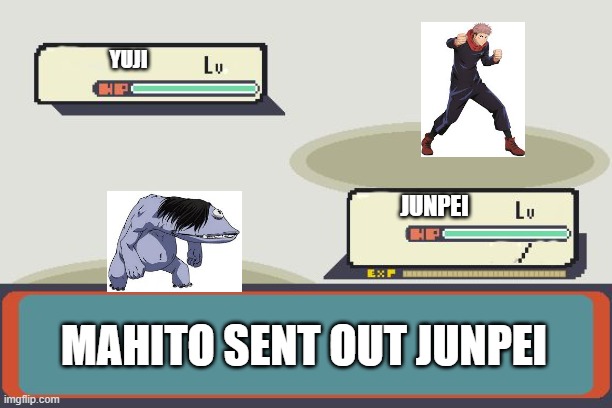 MAHITO sent out JUNPEI | YUJI; JUNPEI; MAHITO SENT OUT JUNPEI | image tagged in pokemon battle | made w/ Imgflip meme maker