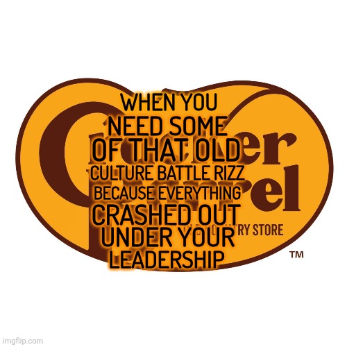 Joke Country lol | WHEN YOU; NEED SOME; OF THAT OLD; CULTURE BATTLE RIZZ; BECAUSE EVERYTHING; CRASHED OUT; UNDER YOUR; LEADERSHIP | image tagged in logo | made w/ Imgflip meme maker