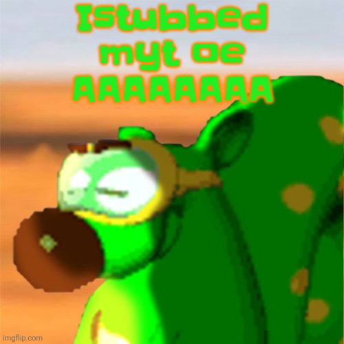 AUAHAUAGH | Istubbed myt oe AAAAAAAA | image tagged in mill accepting his fate | made w/ Imgflip meme maker