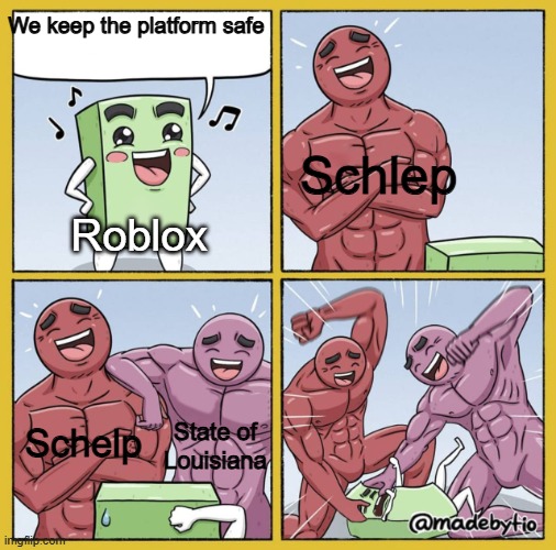 How do you mess up this bad. | We keep the platform safe; Schlep; Roblox; Schelp; State of Louisiana | image tagged in guy getting beat up,memes,funny,gaming,roblox | made w/ Imgflip meme maker