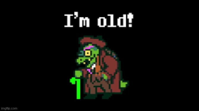 I'm old | image tagged in i'm old | made w/ Imgflip meme maker