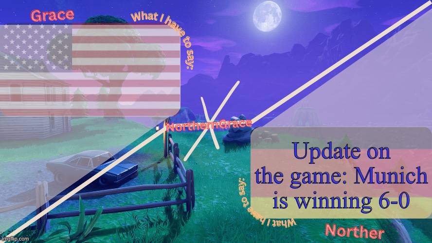 Harry Kane scored three of the goals | Update on the game: Munich is winning 6-0 | image tagged in northerngrace temp | made w/ Imgflip meme maker