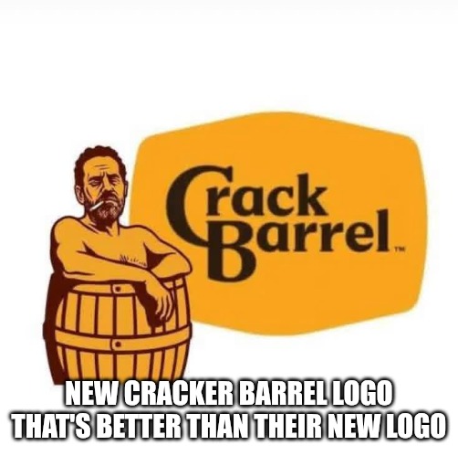 The new logo. | NEW CRACKER BARREL LOGO THAT'S BETTER THAN THEIR NEW LOGO | image tagged in cracker,hunter biden,crack | made w/ Imgflip meme maker