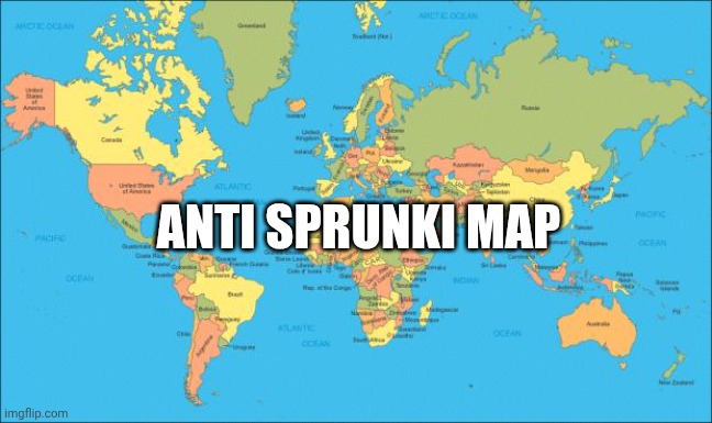 world map | ANTI SPRUNKI MAP | image tagged in world map | made w/ Imgflip meme maker