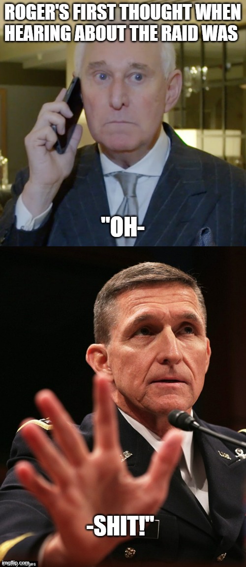 ROGER'S FIRST THOUGHT WHEN HEARING ABOUT THE RAID WAS "OH- -SHIT!" | image tagged in roger stone tweets,michael flynn | made w/ Imgflip meme maker