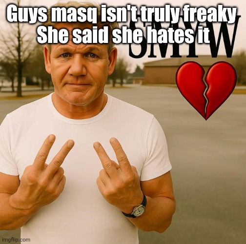 SMYW | Guys masq isn't truly freaky 
She said she hates it | image tagged in smyw | made w/ Imgflip meme maker