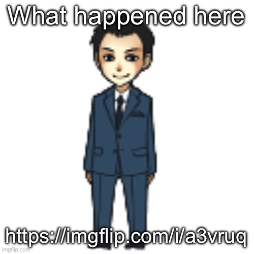 Moriarty but a shimeji | What happened here; https://imgflip.com/i/a3vruq | image tagged in moriarty but a shimeji | made w/ Imgflip meme maker
