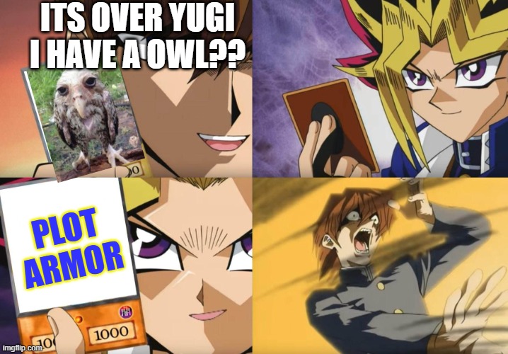 Oh Yeah | ITS OVER YUGI I HAVE A OWL?? PLOT ARMOR | image tagged in oh yeah | made w/ Imgflip meme maker