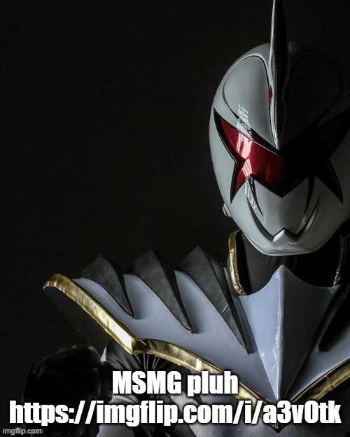 https://imgflip.com/i/a3v0tk | MSMG pluh
https://imgflip.com/i/a3v0tk | image tagged in white ranger | made w/ Imgflip meme maker