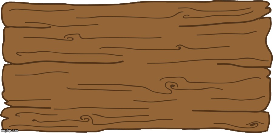 Wooden Sign Plank Transparent | image tagged in wooden sign plank transparent | made w/ Imgflip meme maker