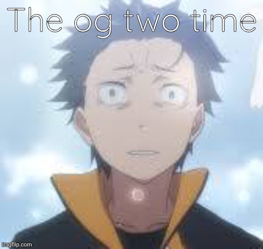bruh can the fog come already | The og two time | image tagged in bruh can the fog come already | made w/ Imgflip meme maker