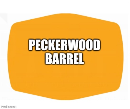 Peckerwood barrel | image tagged in cracker barrel,xx | made w/ Imgflip meme maker
