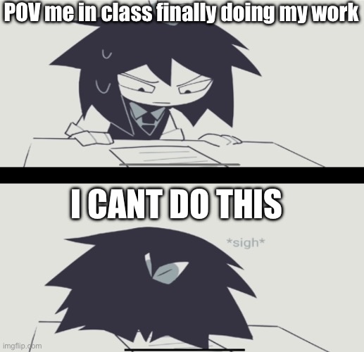Abbie struggling with homework | POV me in class finally doing my work; I CANT DO THIS | image tagged in abbie struggling with homework | made w/ Imgflip meme maker