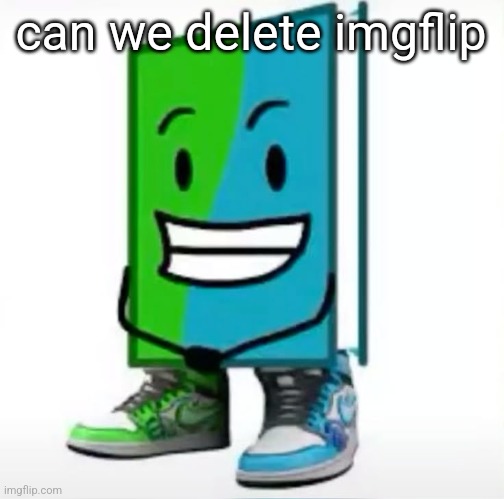 ‎ | can we delete imgflip | made w/ Imgflip meme maker