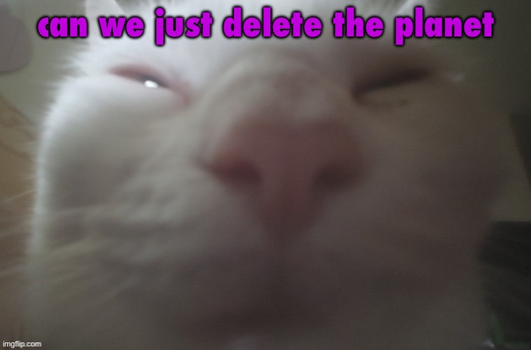 whuh??? | can we just delete the planet | image tagged in whuh | made w/ Imgflip meme maker