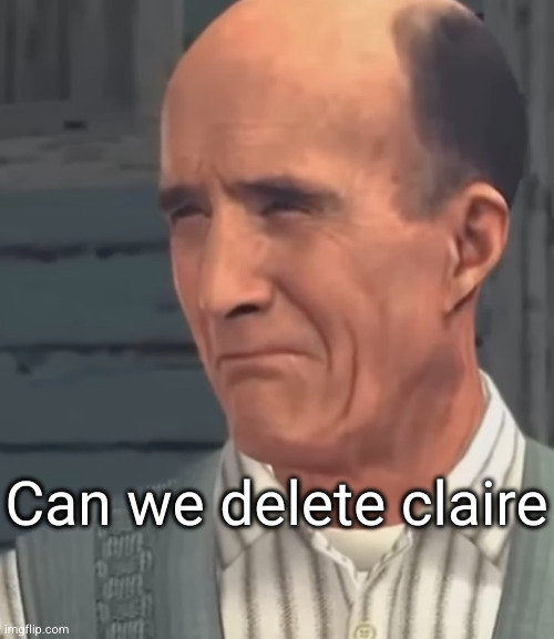 q | Can we delete claire | image tagged in q | made w/ Imgflip meme maker