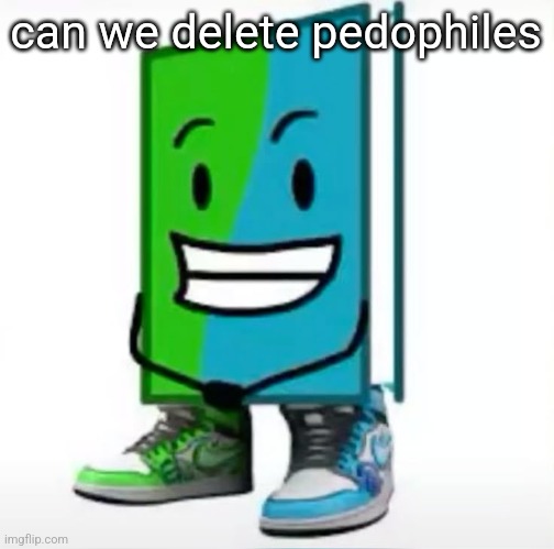 ‎ | can we delete pedophiles | made w/ Imgflip meme maker