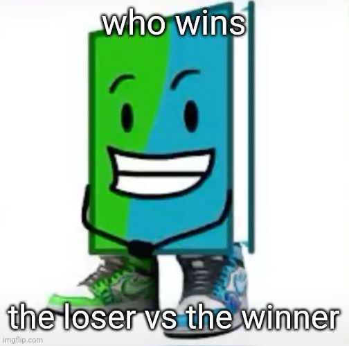 ‎ | who wins; the loser vs the winner | made w/ Imgflip meme maker