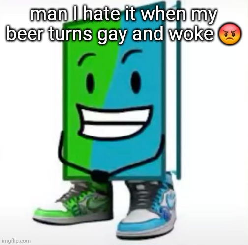 new norm lore | man I hate it when my beer turns gay and woke 😡 | made w/ Imgflip meme maker