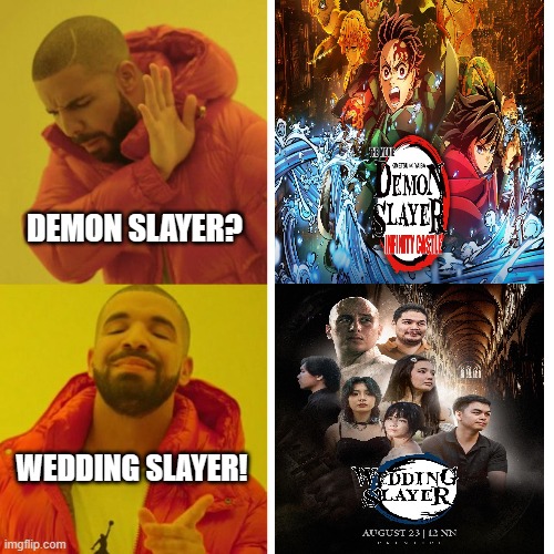 Wedding Slayer | DEMON SLAYER? WEDDING SLAYER! | image tagged in drake blank | made w/ Imgflip meme maker