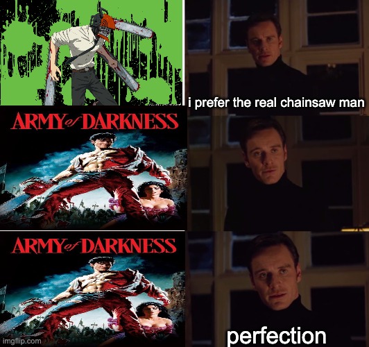 I prefer the real | i prefer the real chainsaw man; perfection | image tagged in i prefer the real | made w/ Imgflip meme maker