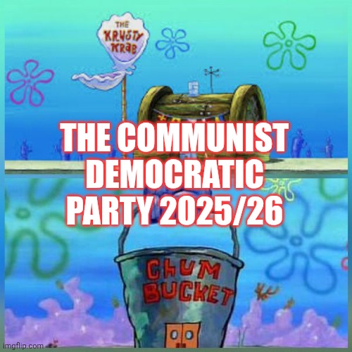Krusty Krab Vs Chum Bucket Meme | THE COMMUNIST DEMOCRATIC PARTY 2025/26 | image tagged in memes,krusty krab vs chum bucket | made w/ Imgflip meme maker