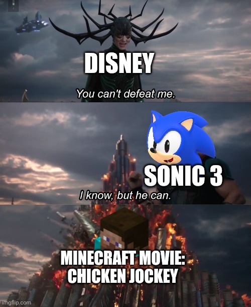 Sonic Fans & Minecraft Fans vs Disney Fans | DISNEY; SONIC 3; MINECRAFT MOVIE:
CHICKEN JOCKEY | image tagged in you can t defeat me | made w/ Imgflip meme maker