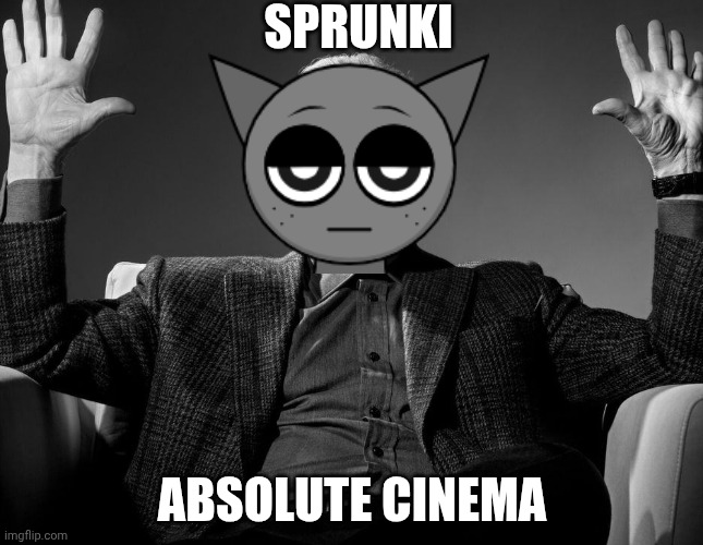 Sprunki absolute cinema | SPRUNKI; ABSOLUTE CINEMA | image tagged in absolute cinema | made w/ Imgflip meme maker