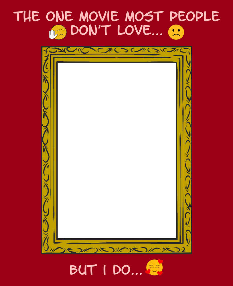 the one movie most people don't love but i do Blank Meme Template