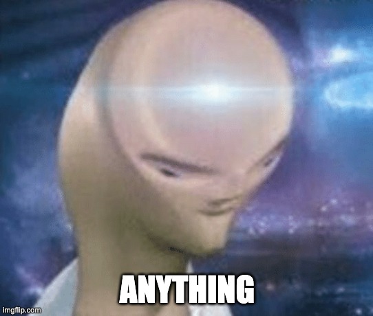 SMORT | ANYTHING | image tagged in smort | made w/ Imgflip meme maker