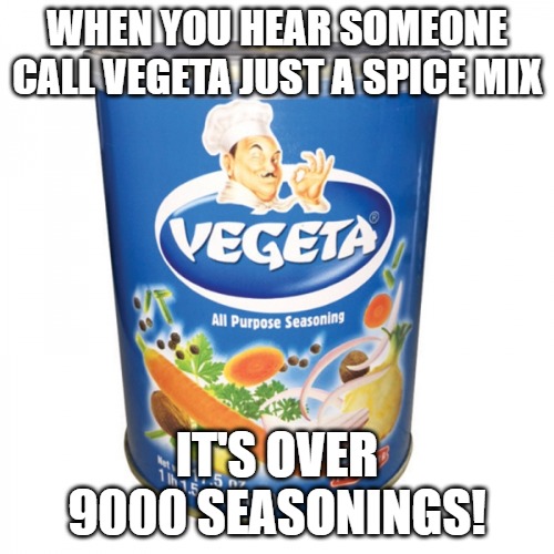Vegeta (condiment) | WHEN YOU HEAR SOMEONE CALL VEGETA JUST A SPICE MIX; IT'S OVER 9000 SEASONINGS! | image tagged in vegeta condiment,slavic lives matter | made w/ Imgflip meme maker