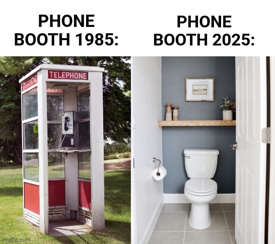 Same calls, different stalls | PHONE BOOTH 2025:; PHONE BOOTH 1985: | image tagged in phone booth,cellphone,bathroom stall,phone call,memeing,room | made w/ Imgflip meme maker