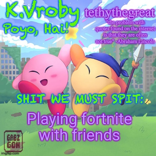 K.Vroby and tethythegreat shared template | Playing fortnite with friends | image tagged in k vroby and tethythegreat shared template | made w/ Imgflip meme maker